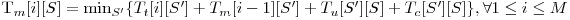  $T_m[i][S] = \min_{S'} \{T_t[i][S'] + T_m[i-1][S'] + T_u[S'][S] + T_c[S'][S]\}, \forall 1 \le i \le M$ 