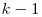 k-1