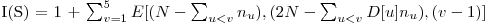  $I(S) = 1 + \sum_{v=1}^{5} E[(N - \sum_{u<v} n_u), (2N - \sum_{u<v} D[u] n_u), (v - 1)] $