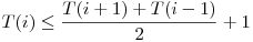  T(i) \le \dfrac {T(i + 1) + T(i - 1)}{2} + 1 