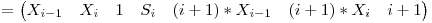 = \begin{pmatrix} X_{i-1} & X_{i} & 1 & S_{i} & (i+1)*X_{i-1} & (i+1)*X_{i}& i+1 \end{pmatrix}