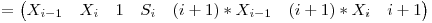 = \begin{pmatrix} X_{i-1} & X_{i} & 1 & S_{i} & (i+1)*X_{i-1} & (i+1)*X_{i}& i+1 \end{pmatrix}