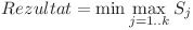 Rezultat = \min \max\limits_{j=1..k} S_j