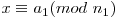 x \equiv a_1 (mod\ n_1)