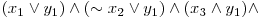  (x_{1} \vee y_{1}) \wedge (\sim x_{2} \vee y_{1}) \wedge (x_{3} \wedge y_{1}) \wedge 