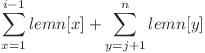  \displaystyle \sum_{x=1}^{i-1} lemn[x] + \sum_{y = j + 1}^{n} lemn[y]