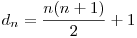  d_{n} = \dfrac{n(n + 1)}{2} + 1 