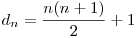  d_{n} = \dfrac{n(n + 1)}{2} + 1 