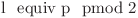  $l \ equiv p \ pmod 2 $ 