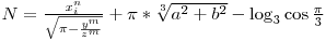  N = \frac{x_i^n}{\sqrt{\pi-\frac{y^m}{z^m}}} + \pi*\sqrt[3]{a^2 + b^2} - \log_3 \cos \frac{\pi}{3} 