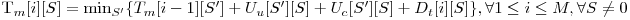  $T_m[i][S] = \min_{S'} \{T_m[i-1][S'] + U_u[S'][S] + U_c[S'][S] + D_t[i][S] \}, \forall 1 \le i \le M, \forall S \neq 0$ 