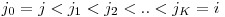  j_{0} = j < j_{1} < j_{2} < .. < j_{K} = i 