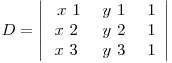 D=\left| \begin{array}{ccc}
\ x{~1~}& y{~1~}& 1\
x{~2~}& y{~2~}& 1\
x{~3~}& y{~3~}& 1\end{array} \right| 
