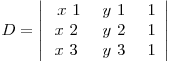 D=\left| \begin{array}{ccc}
\ x{~1~}& y{~1~}& 1\
x{~2~}& y{~2~}& 1\
x{~3~}& y{~3~}& 1\end{array} \right| 
