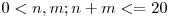 0 < n, m; n + m <= 20