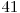  41 