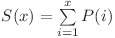 S(x) = \sum\limits_{i=1}^x P(i) 