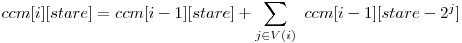 ccm[i][stare] = ccm[i - 1][stare] + \displaystyle\sum_{j \in V(i)}\ {ccm[i-1][stare-2^j]}