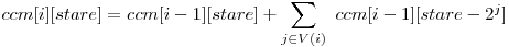 ccm[i][stare] = ccm[i - 1][stare] + \displaystyle\sum_{j \in V(i)}\ {ccm[i-1][stare-2^j]}