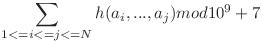 \displaystyle\sum_{1<=i<=j<=N}^{} h(a_i, . . . , a_j) mod 10^9 + 7 \displaystyle\sum_{1<=i<=j<=N}^{} h(a_i, . . . , a_j) mod 10^9 + 7