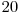  20 