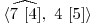  \langle \widehat{7\ [4]},\ 4\ [5] \rangle 