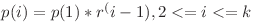 p(i) = p(1) * r^(i - 1) , 2 <= i <= k