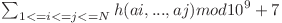 \sum_{ 1<=i<=j<=N}^{}h(ai, . . . , aj) mod 10^9 + 7  