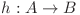 h : A \to B