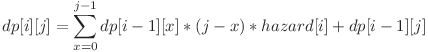 \displaystyle \ dp[i][j]=\sum_{x=0}^{j-1} dp[i-1][x]*(j-x)*hazard[i] + dp[i-1][j]