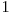  1 