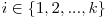 i \in \{1, 2, ..., k\}