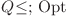 Q $\leq$; Opt