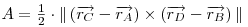 \begin{math}
A = \frac{1}{2}\cdot\|
\left(\overrightarrow{r_{C}}-\overrightarrow{r_{A}}\right)\times\left(\overrightarrow{r_{D}}-\overrightarrow{r_{B}}\right)
\|
\end{math}