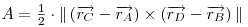 \begin{math}
A = \frac{1}{2}\cdot\|
\left(\overrightarrow{r_{C}}-\overrightarrow{r_{A}}\right)\times\left(\overrightarrow{r_{D}}-\overrightarrow{r_{B}}\right)
\|
\end{math}