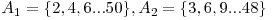  A_{1}=\{2,4,6...50\}, A_{2}=\{3,6,9...48\} 