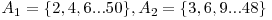  A_{1}=\{2,4,6...50\}, A_{2}=\{3,6,9...48\} 