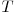  T 