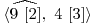  \langle \widehat{9\ [2]},\ 4\ [3] \rangle 