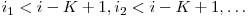  i_{1} < i - K + 1, i_{2} < i - K + 1, \ldots 