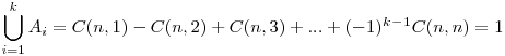  \displaystyle \bigcup_{i=1}^{k} A_{i}=C(n,1)-C(n,2)+C(n,3)+...+(-1)^k^-^1 C(n,n)=1