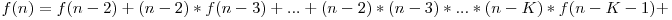 f(n)=f(n-2)+(n-2)*f(n-3)+...+(n-2)*(n-3)*...*(n-K)*f(n-K-1)+