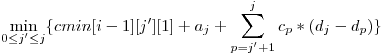  \displaystyle\min_{0 \le j' \le j}\{cmin[i-1][j'][1] + a_{j} + \sum_{p = j' + 1}^j c_{p} * (d_{j} - d_{p})\} 