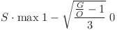 S \cdot \max \left {1 - \sqrt{\dfrac{\frac{G}{O} - 1}{3}}} \right{0} S \cdot \max \left {1 - \sqrt{\dfrac{\frac{G}{O} - 1}{3}}} \right{0}