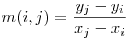  m(i, j) = \dfrac{y_j - y_i}{x_j - x_i} 
