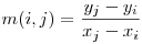  m(i, j) = \dfrac{y_j - y_i}{x_j - x_i} 