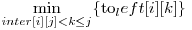 \displaystyle\min_{inter[i][j] < k \le j } \{$to_left[i][k]$\} 