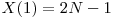  X(1) = 2N - 1 