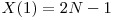  X(1) = 2N - 1 