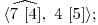  \langle \widehat{7\ [4]},\ 4\ [5] \rangle; 